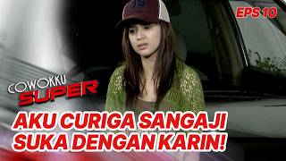 Utty curigai Sangaji menyukai Karin | COWOKKU SUPER | EPS 10 | PART 4