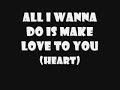 Heart - All I Wanna Do Is Make Love To You Lyrics (Lyrics)