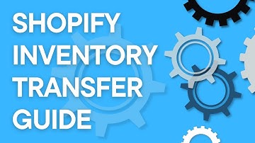 Shopify tutorial: inventory transfer quick guide