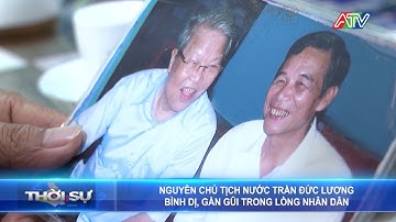 Nguyên Chủ tịch nước Trần Đức Lương bình dị, gần gũi trong lòng nhân dân | Đài Truyền hình An Giang