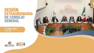 Sesión Extraordinario de Consejo General 31 de mayo de 2024