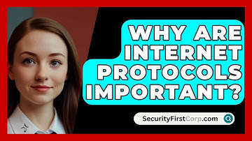 Why Are Internet Protocols Important? - SecurityFirstCorp.com