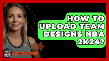 How To Upload Team Designs NBA 2K24? - The Basketball Xpert