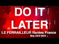 Do it later live full concert 4k  le ferrailleur nanters france may 23rd 2024