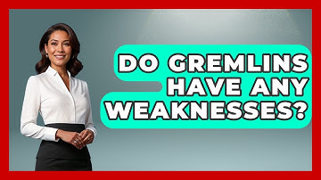 Do Gremlins Have Any Weaknesses? - Exploring Ancient Myths