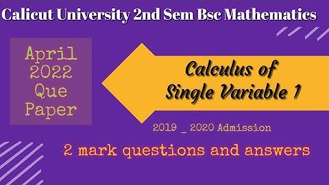 CALICUT UNIVERSITY 2ND SEM BSC MATHS CALCULUS OF SINGLE VARIABLE 1 (2019 -2020) Admission