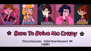 Team Magenta: '⭐ Born To Drive Me Crazy 🎸' But your Hunter [ Line Distribution/Lyrics/Karaoke/OT5 ]