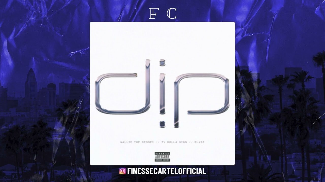 Wallie The Sensei feat. Ty Dolla $ign & Blxst - Dip