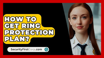 How To Get Ring Protection Plan? - SecurityFirstCorp.com