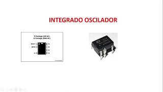 COMO  FUNCIONA EL INTEGRADO OSCILADOR