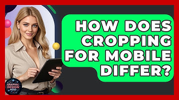 How Does Cropping For Mobile Differ? - Graphic Design Nerd