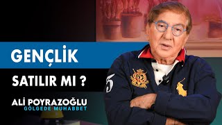 Gençliğini Kaça Satardın ? Ali Poyrazoğlu Gölgede Muhabbet