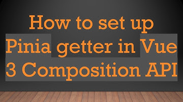 How to set up Pinia getter in Vue 3 Composition API