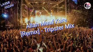 Allah Maaf Kare [Remix] - Tripster Mix || LAXMI YADAV ||