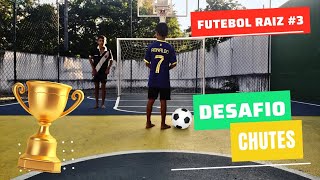 DESAFIO Futebol Raiz #3 =  CHUTES