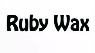 Learn How To Pronounce Ruby Wax