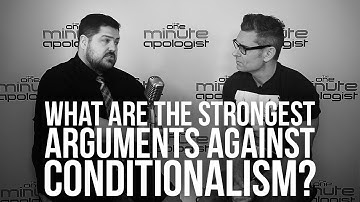 938. What Are The Strongest Arguments Against Conditionalism?
