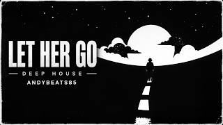 Let Her Go - Deep House