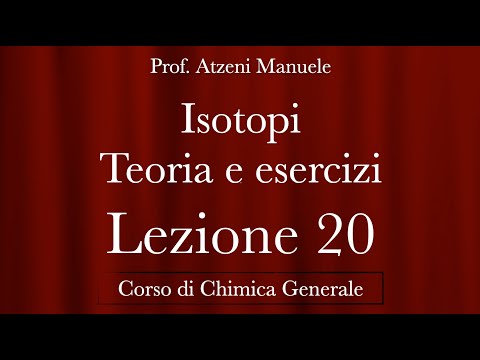 "Isotopi - Teoria ed esercizi" L20 - Chimica Generale -