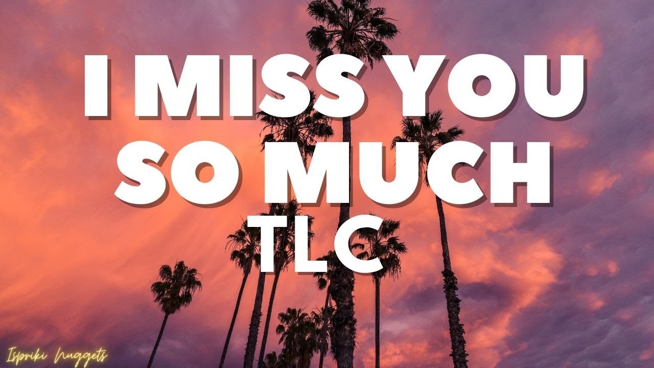 TLC - I Miss You So Much (Lyrics) - YouTube