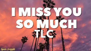 TLC - I Miss You So Much  (Lyrics)