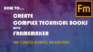 How To Create Complex Technical Books with FrameMaker — Part 2: Master, Reference, and Body Pages