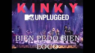 Video thumbnail of "13. KINKY UNPLUGGED - BIEN PEDO BIEN LOCO"