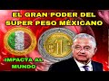 POR ESTA RAZÓN el  Monstruoso PODER del PESO MEXICANO SACUDE AL MUNDO, Hoy MAS FUERTE QUE NUNCA 🇲🇽😱