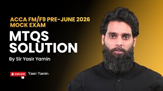 ACCA FM/F9 Pre-June 2026 Mock Exam | MTQ Solutions by Sir Yasir Yamin