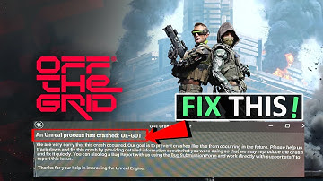 How To Fix Off The Grid An Unreal Process Has Crashed: UE-G01 Error On PC