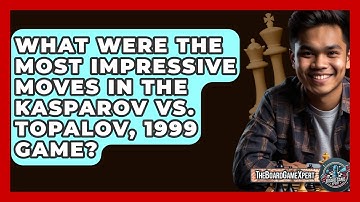 What Were The Most Impressive Moves In The Kasparov Vs. Topalov, 1999 Game? - The Board Game Xpert