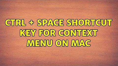 CTRL + SPACE Shortcut Key for Context Menu on Mac