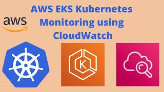 Kubernetes Monitoring on AWS using EKS CloudWatch Container Insights