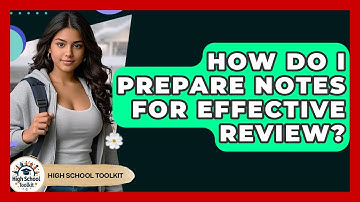 How Do I Prepare Notes For Effective Review? - High School Toolkit