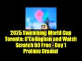 2025 Swimming World Cup Toronto: O'Callaghan and Walsh Scratch 50 Free - Day 1 Prelims Drama!