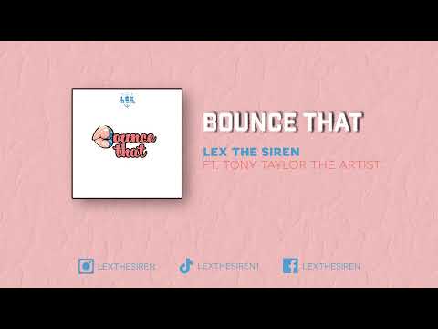 Bounce That LEX THE SIREN (FEAT Tony Taylor The Artist