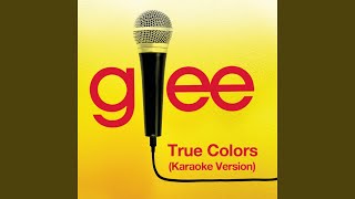 True Colors (Karaoke - Glee Cast Version)