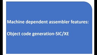 Machine dependent features.object code generation  SIC/XE