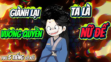 Giành Lại Vương Quyền Ta Xưng Nữ Đế | Full Dài 5 Tiếng Có Kết | ChipChip Review