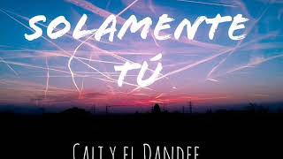 Solamente Tú - Cali y El Dandee letra