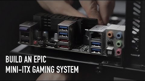 Build an Epic mini-ITX Gaming System