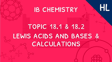 IB Chemistry Topics 18.1 & 18.2 (HL): Lewis Acids and Bases & Calculations