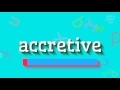 How to say "accretive"! (High Quality Voices)