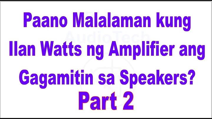 Paano Malalaman Kung Ilan Watts ang Speaker ang gagamitin sa Amplifier ? Part 2