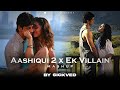 Aashiqui 2 x ek villain mashup  sickved  mithoon  shraddha kapoor  aditya roy kapoor