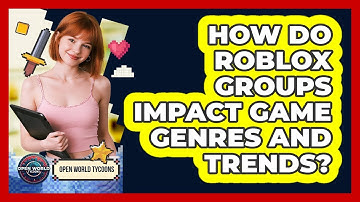 How Do Roblox Groups Impact Game Genres And Trends? - Open World Tycoons