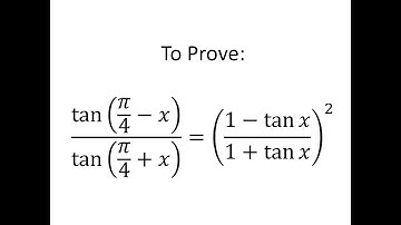 Prove tan(pi/4 - x)/tan(pi/4 + x) = ((1 – tan x)/ (1 + tan x))^2
