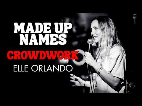 Made Up Names | Elle Orlando | Stand Up Comedy | Crowdwork