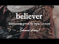 Believer By Tommee Profitt Epic Cover Slowed Down mp3
