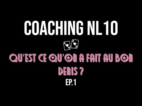 COACHING ABONNE NL10 : CONSEILS pour les joueurs de micro-limites : on coache DENIS (EP. 1)